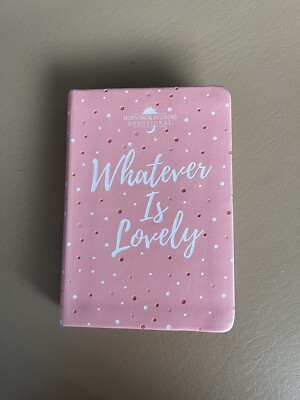 Whatever Is Lovely: Morning & Evening Devotional