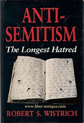 Anti-Semitism: The Longest Hatred by Wistrich, Robert S. 041365320X