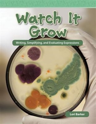 Watch It Grow : Writing, Simplifying, and Evaluating Expressions, Paperback b...