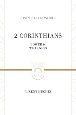 2 Corinthians: Power in Weakness by R. Kent Hughes (English) Hardcover Book