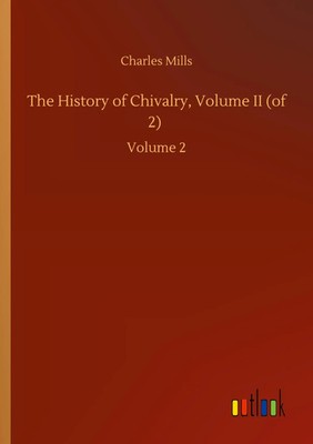 Charles Mills | The History of Chivalry, Volume II (of 2) | Taschenbuch (2020)