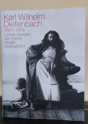 Karl Wilhelm Diefenbach: Lieber sterben, als meine Ideale verleugnen!
