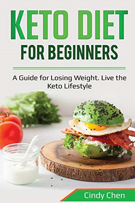 Keto Diet for Beginners: a Guide for Losing Weight. Liv -  NEW Cindy Chen 2020