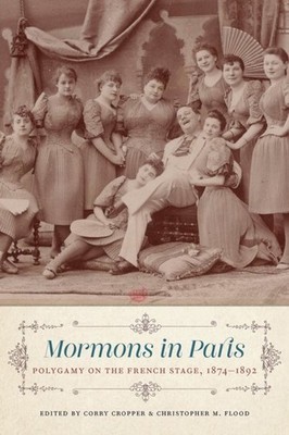 Mormons in Paris   Polygamy on the French Stage, 1874 1892 Cropper Flood