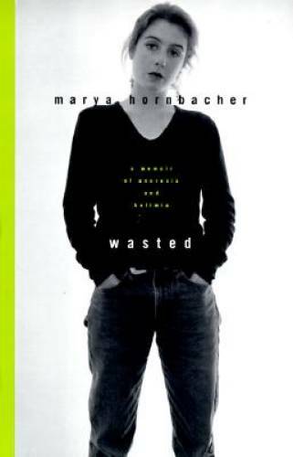 Wasted: A Memoir of Anorexia and Bulimia - Hardcover By Hornbacher, Marya - GOOD