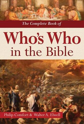 The Complete Book of Who's Who in the Bible by Philip Comfort: Used