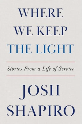 #ad #ad Where We Keep the Light: Stories from a Life of Service Josh Shapiro Hardco $26.00