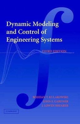 Dynamic Modeling and Control of Engineering Systems by Bohdan T. Kulakowski (Eng