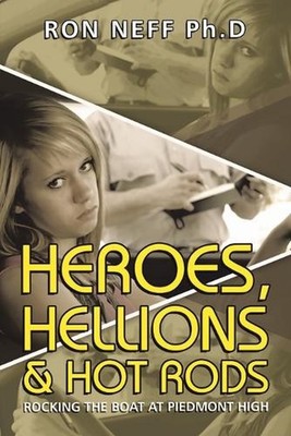 Heroes, Hellions & Hot Rods: Rocking the Boat at Piedmont High by Ron Neff (Engl