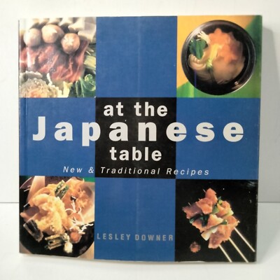 At The Japanese Table By Lesley Downer SoftCR Cookbook New & Traditional Recipes