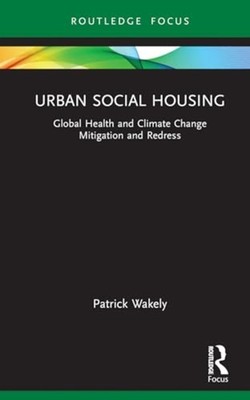 Urban Social Housing: Global Health and Climate Change  - Hardback NEW Wakely, P