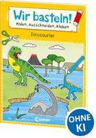 Wir Basteln! Ab 5 Jahren - Malen, Ausschneiden, Kleben - Dinosaurier | Eisendle