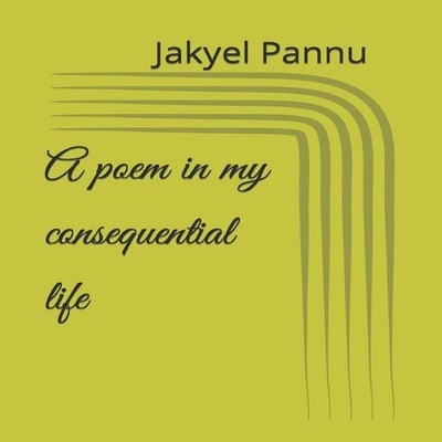 A poem in my consequential life Jakyel James Pannu Paperback Amaz