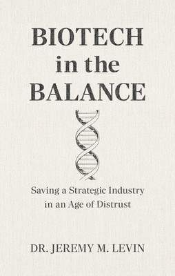 Biotech in the Balance by Dr. Jeremy M. Levin