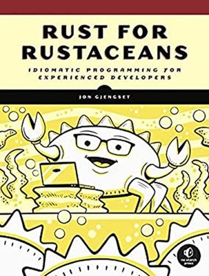 Rust for Rustaceans : Idiomatic Programming for Experienced Devel