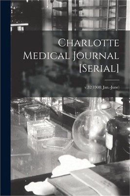Charlotte Medical Journal [serial]; v.32(1908: Jan.-June) (Paperback or Softback