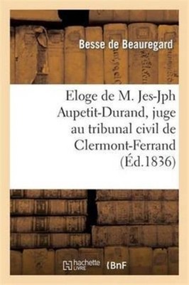 BESSE DE BEAUREGARD - Eloge de M. Jes-Jph Aupetit-Durand juge au trib - X555z