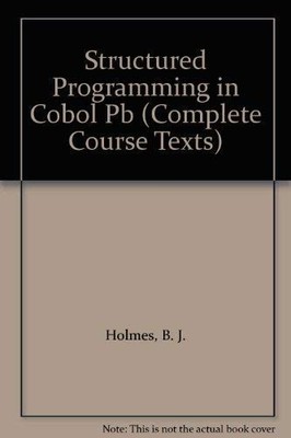 Structured Programming in Cobol (Complete Course Tex by Holmes, B. J. 1870941829