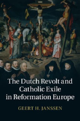 The Dutch Revolt Catholic Exile Reformation Europe Geert H. Ja… 9781107055032 LN