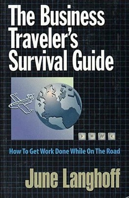 The Business Traveler's Survival Guide: How to Get Work Buch Aegis Pub Group