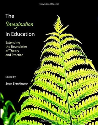 THE IMAGINATION IN EDUCATION: EXTENDING THE BOUNDARIES OF By Sean Blenkinsop