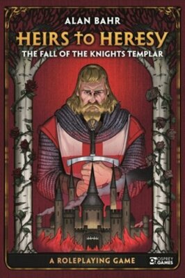 Heirs to Heresy: The Fall of the Knights Templar: A Roleplaying Game by Bahr