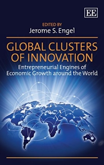 Global Clusters of Innovation – Entrepreneurial Engines of Economic Growth arou…