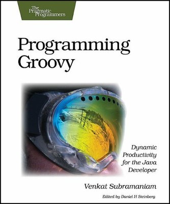 Programming Groovy: Dynamic Productivity for th by Venkat Subramaniam 1934356093