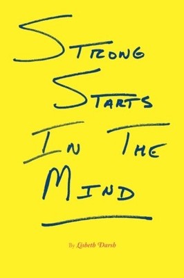 STRONG STARTS IN THE MIND By Lisbeth Darsh **BRAND NEW**