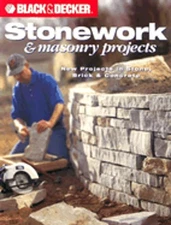 Black & Decker Stonework & Masonry Projects: New Projects in Stone, Brick &