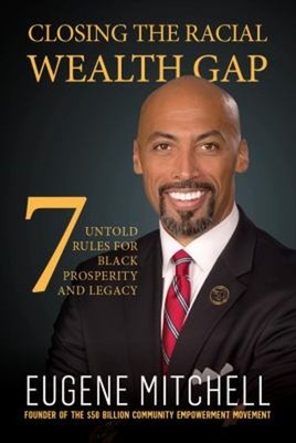 Closing the Racial Wealth Gap : 7 Untold Rules for Black Prosperi