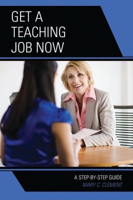 Get a Teaching Job NOW: A Step-by-Step Guide by Mary C. Clement (English) Paperb