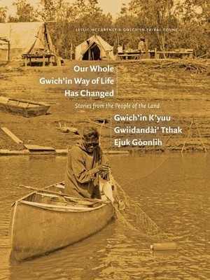 Our Whole Gwichin Way of Life Has Changed / Gwichin Kyuu G... - 9781772126297