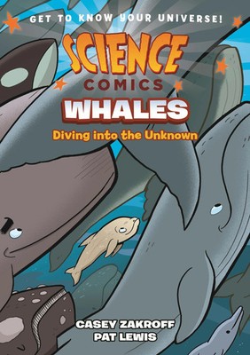 Science Comics: Whales: Diving into the Unknown by Casey Zakroff