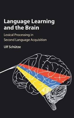 Language Learning and the Brain: Lexical Processing in Second Language Acquisiti