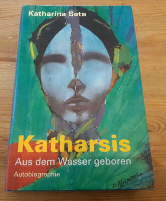 Belletristik Katharina Beta - Katharsis : Aus dem Wasser (328 s.) IBERA VLG HC