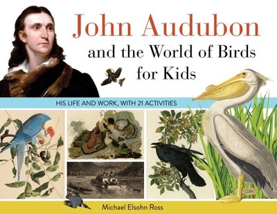John Audubon and the World of Birds for Kids : His Life and Works, Paperback ...
