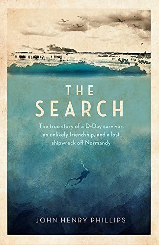 The Search: The true story of a D-Day survivor, an... - Phillips, John Henry