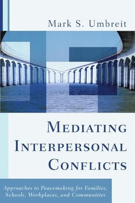Mediating Interpersonal Conflicts: Approaches to Peacemaking for Families, Schoo