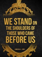 Samierra A. Jones | We Stand On The Shoulders Of Those Who Came Before Us | Buch