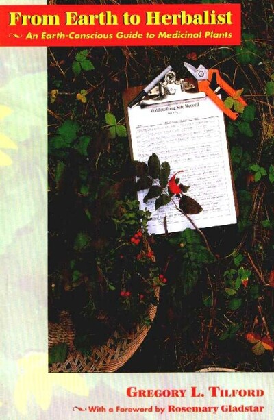 Tilford, Gregory L. : From Earth to Herbalist: An Earth Consci Amazing Value