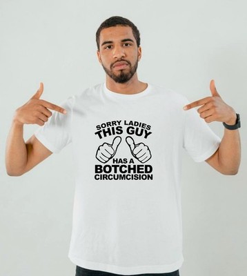 Lustiges Meme Gag Geschenk T-Shirt Sorry Ladies This Guy Has A Botched Circumcision