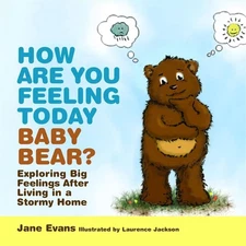 How Are You Feeling Today Baby Bear?: Exploring Big Feelings After Living in...