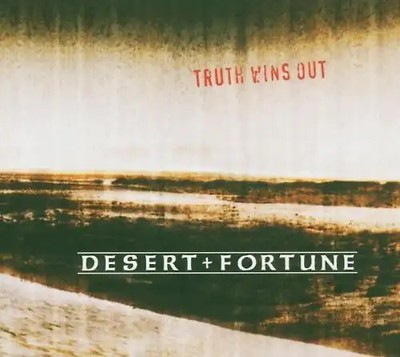 Desert & Fortune - Truth Wins Out (Limitiertes Fold-Out Digipack mit Internet-Zu