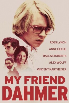 My Friend Dahmer by Anne Heche, Vincent Kartheiser, Ross Lynch, Alex Wolff, Dal
