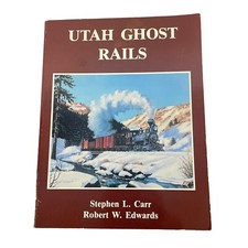 Utah Ghost Rails Softcover Utah Railroad History Stephen L. Carr 208 Pages 1989