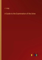 J. Legg | A Guide To The Examination Of The Urine | Taschenbuch | Englisch