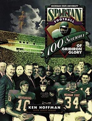 Spartan Football : 100 Seasons of Gridiron Glory Hardcover Ken Ho