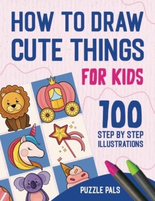 How to Draw Cute Things: 100 Step by Step Drawings for  -  NEW Bryce Ross, Puz 2