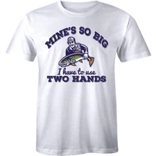 Mine's So Big I Have To Use Two Hands Funny Fishing Shirt Men's T-shirt Tee